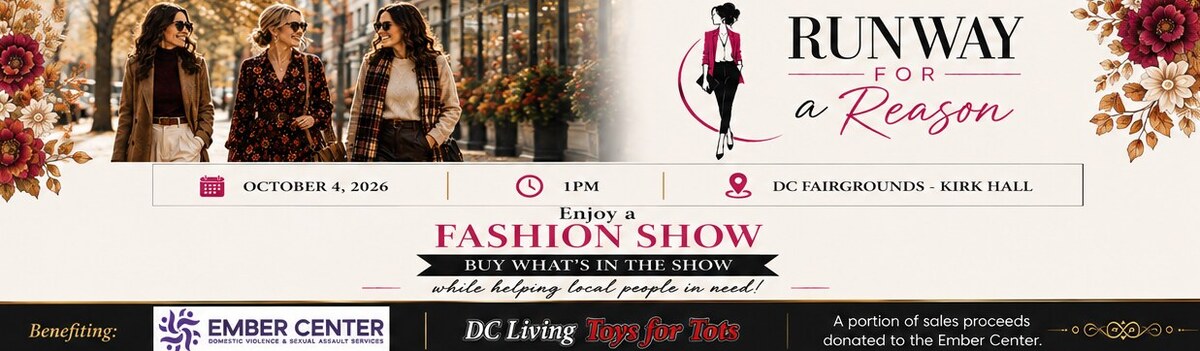 Runway for a Reason — enjoy a fashion show while helping local people in need! October 4, 2026, 1PM, DC Fairgrounds Kirk Hall